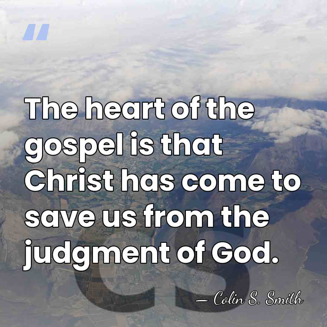 The heart of the gospel is that Christ has come to save&hellip; - Colin S. Smith