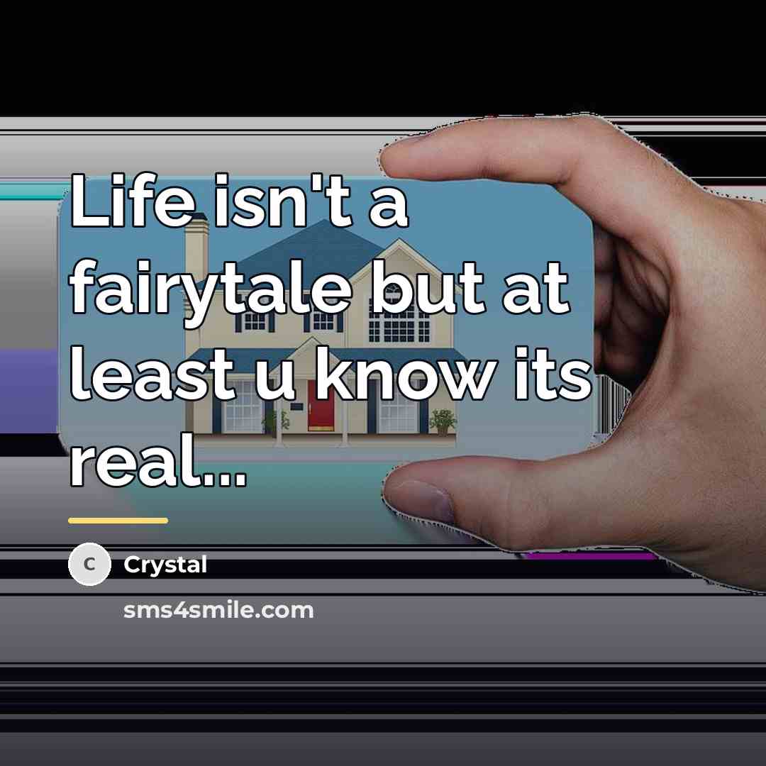 “Life isn't a fairytale but at least u know its…” quote by CRYSTAL