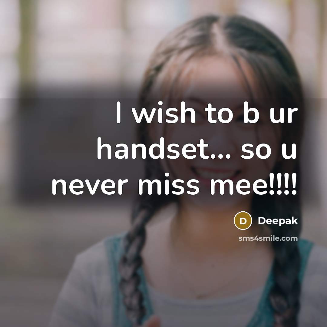 “I wish to b ur handset.... so u never miss…” quote by Deepak