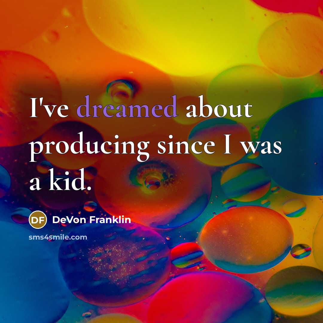 “I've dreamed about producing since I was a kid.” quote by DeVon Franklin