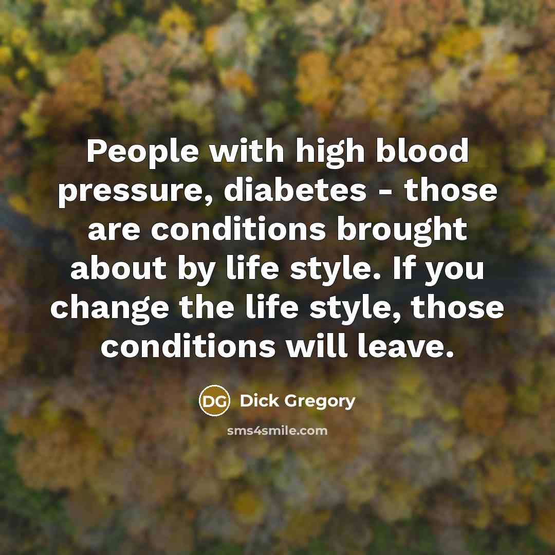 “People with high blood pressure, diabetes - those are conditions…” quote by Dick Gregory