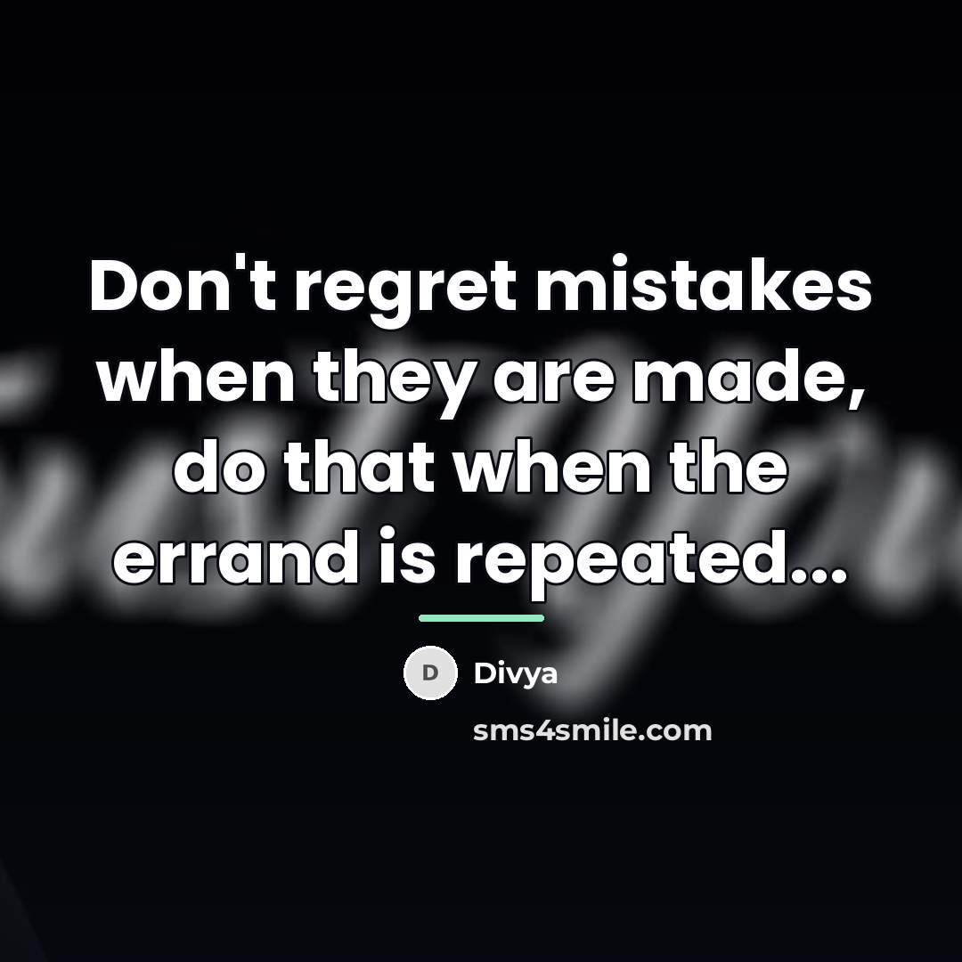 “Don't regret mistakes when they are made, do that when…” quote by Divya