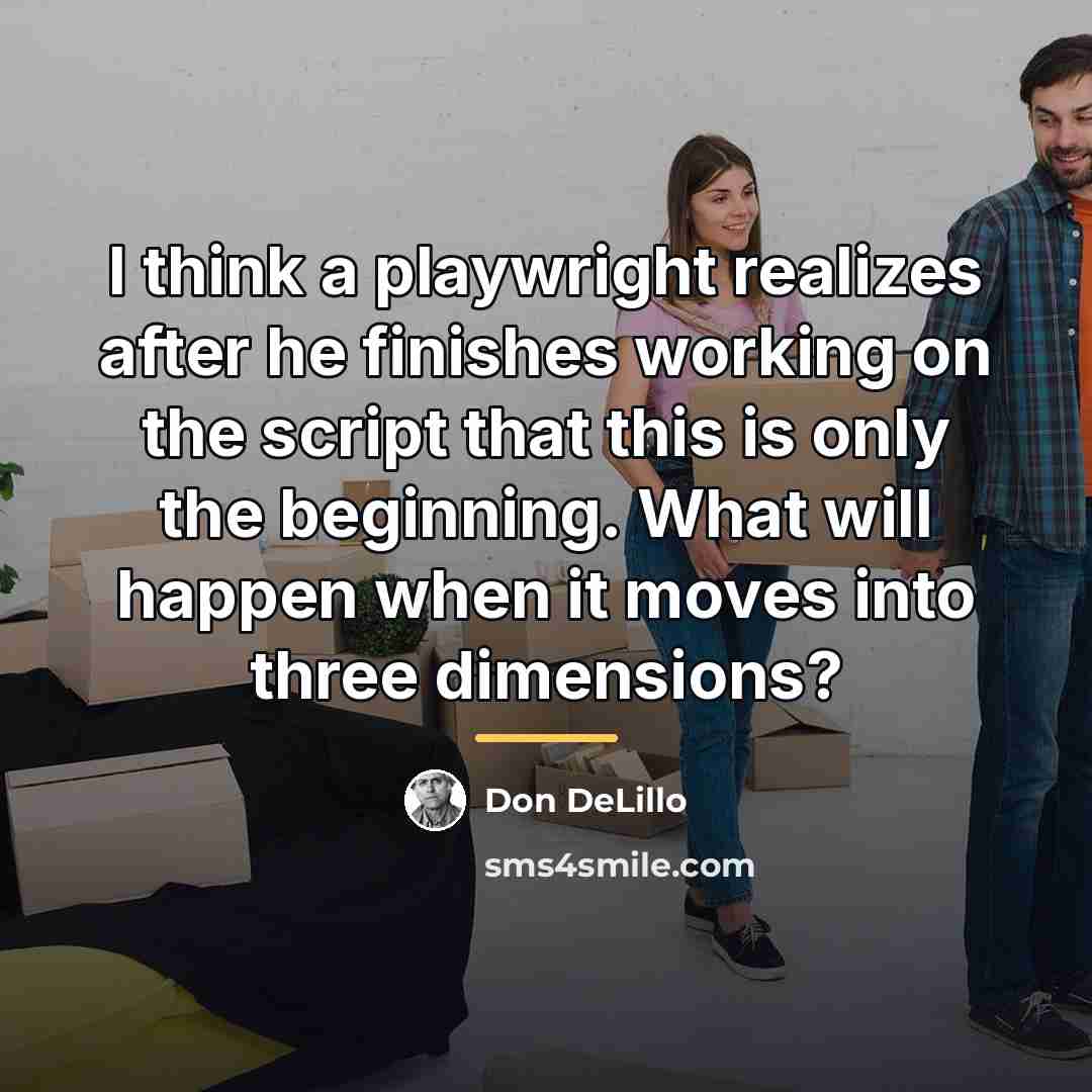 “I think a playwright realizes after he finishes working on…” quote by Don DeLillo