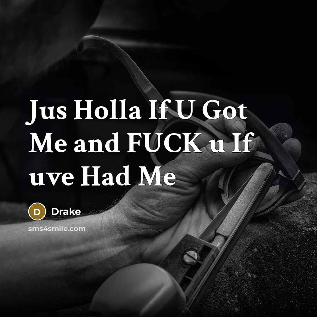 “Jus Holla If U Got Me and FUCK u If uve Had Me” quote by Drake