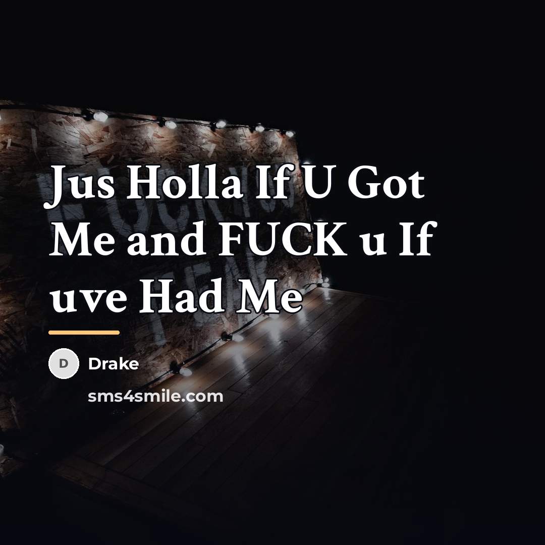 “Jus Holla If U Got Me and FUCK u If…” quote by Drake
