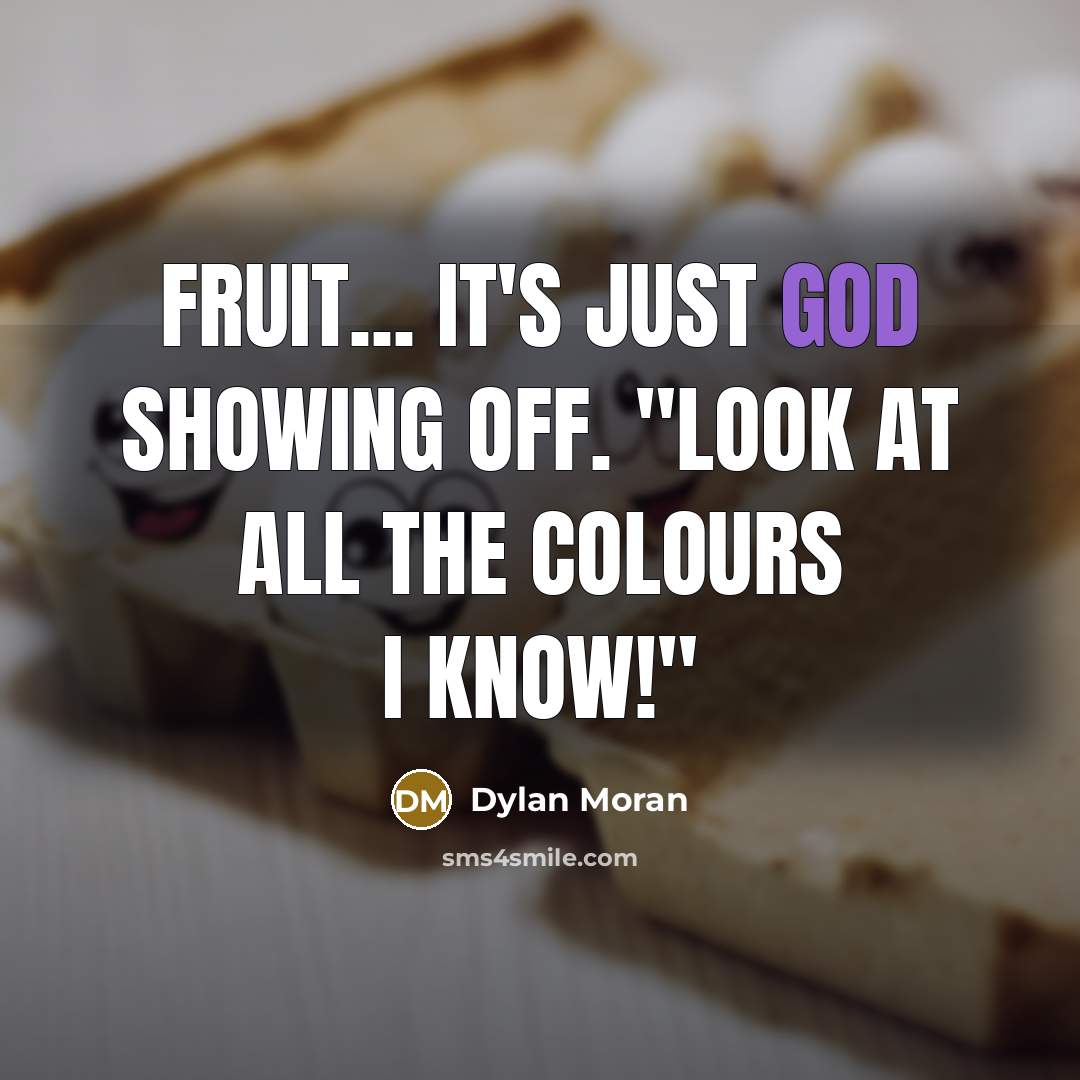 “Fruit... it's just God showing off. "Look at all the…” quote by Dylan Moran