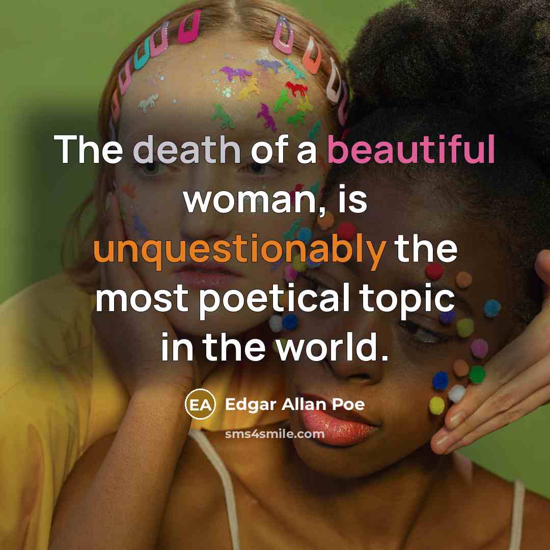 “The death of a beautiful woman, is unquestionably the most…” quote by Edgar Allan Poe