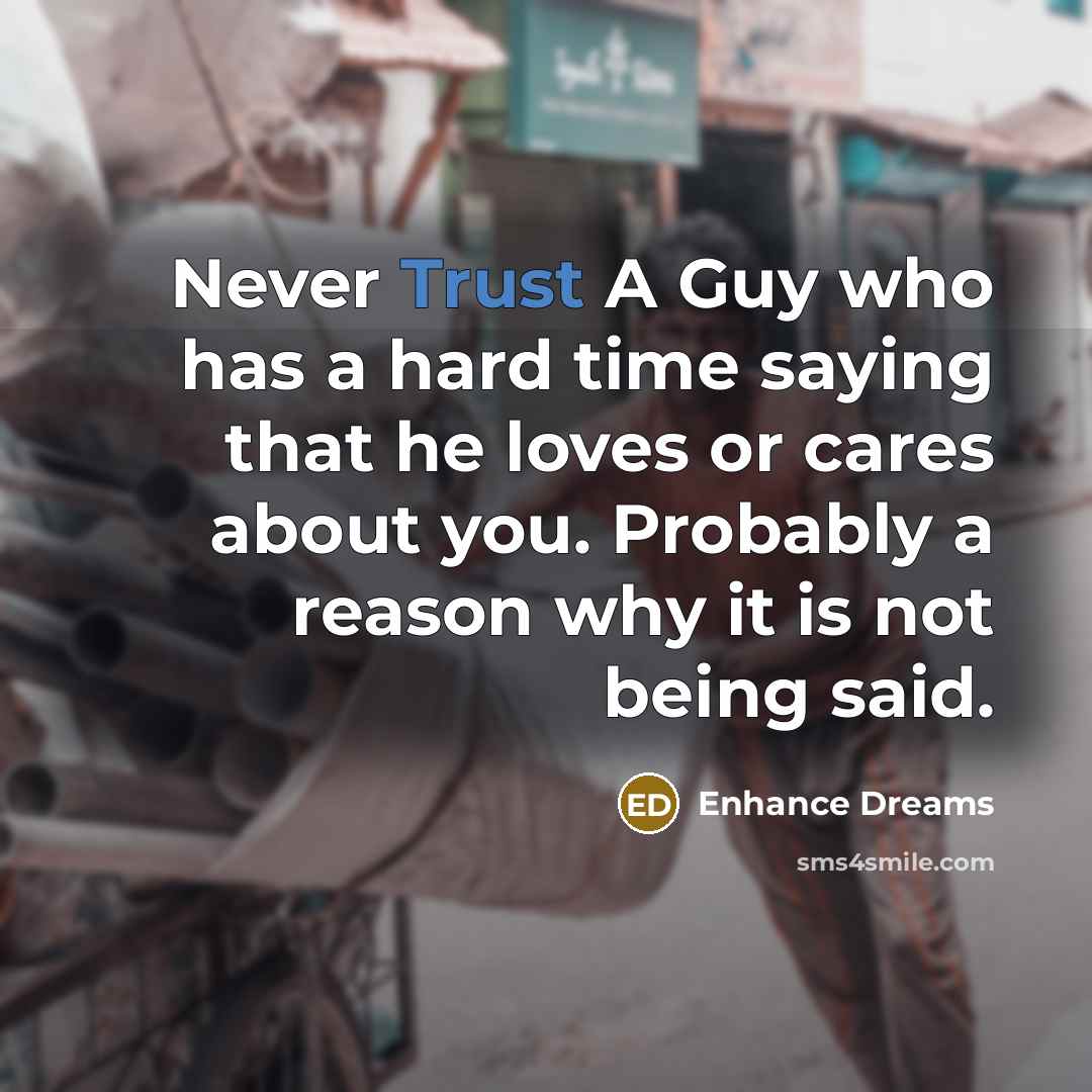 “Never Trust A Guy who has a hard time saying…” quote by Enhance Dreams