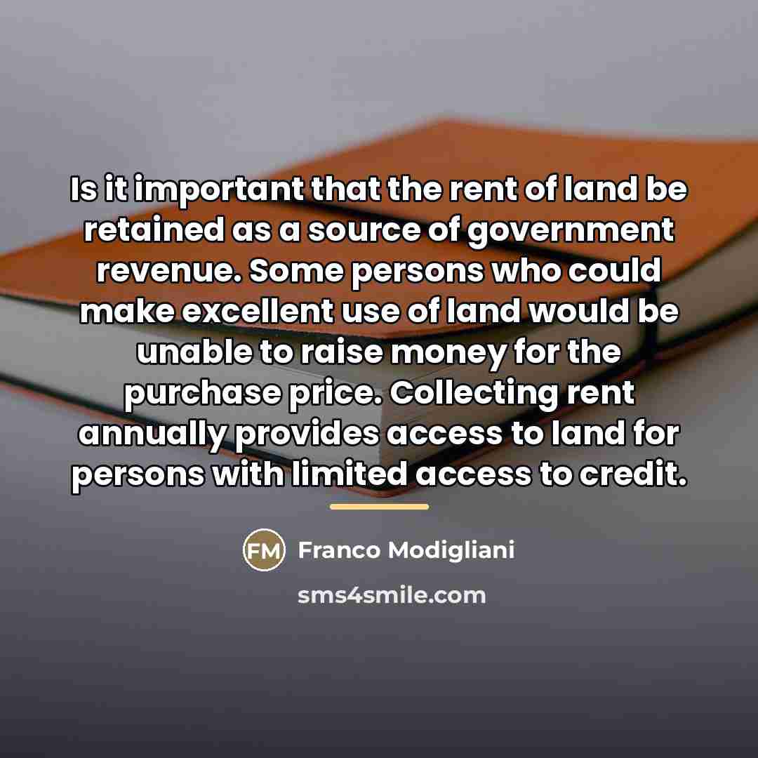 “Is it important that the rent of land be retained…” quote by Franco Modigliani