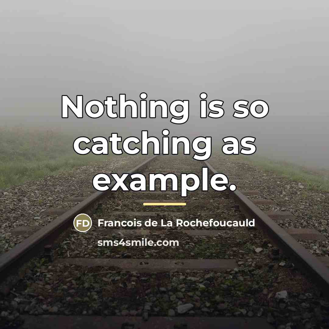 “Nothing is so catching as example.…” quote by Francois de La Rochefoucauld