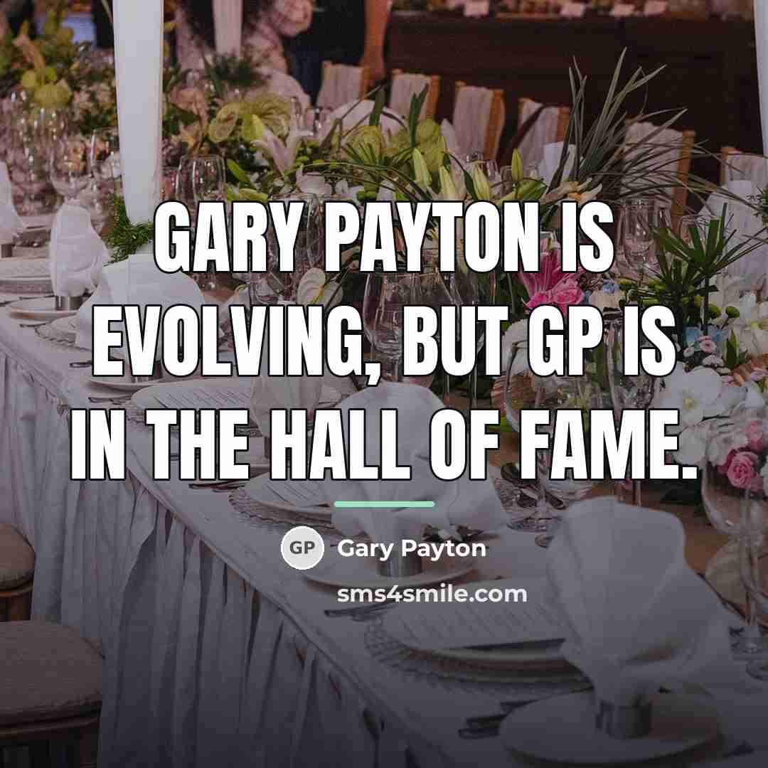 “Gary Payton is evolving, but GP is in the Hall…” quote by Gary Payton