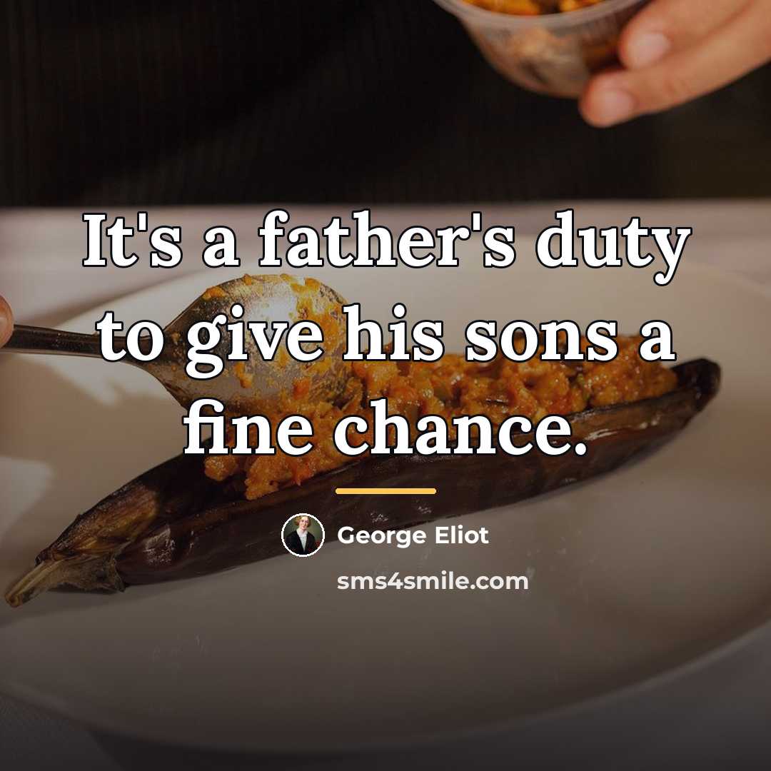 “It's a father's duty to give his sons a fine…” quote by George Eliot