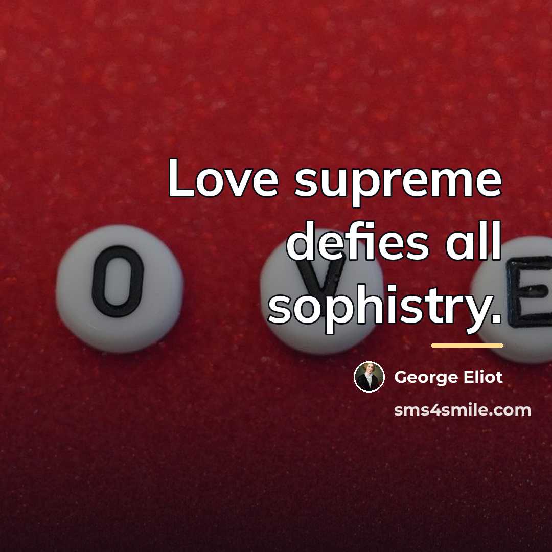 “Love supreme defies all sophistry.…” quote by George Eliot