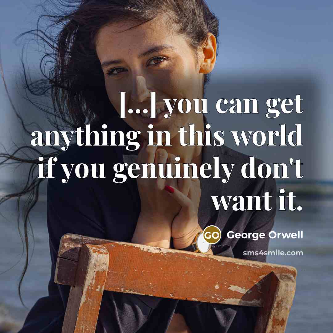 “[...] you can get anything in this world if you…” quote by George Orwell