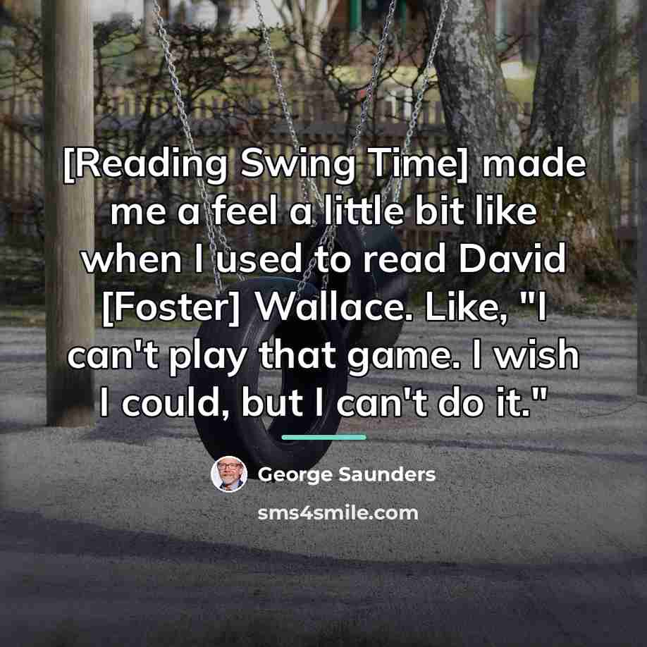 “[Reading Swing Time] made me a feel a little bit…” quote by George Saunders