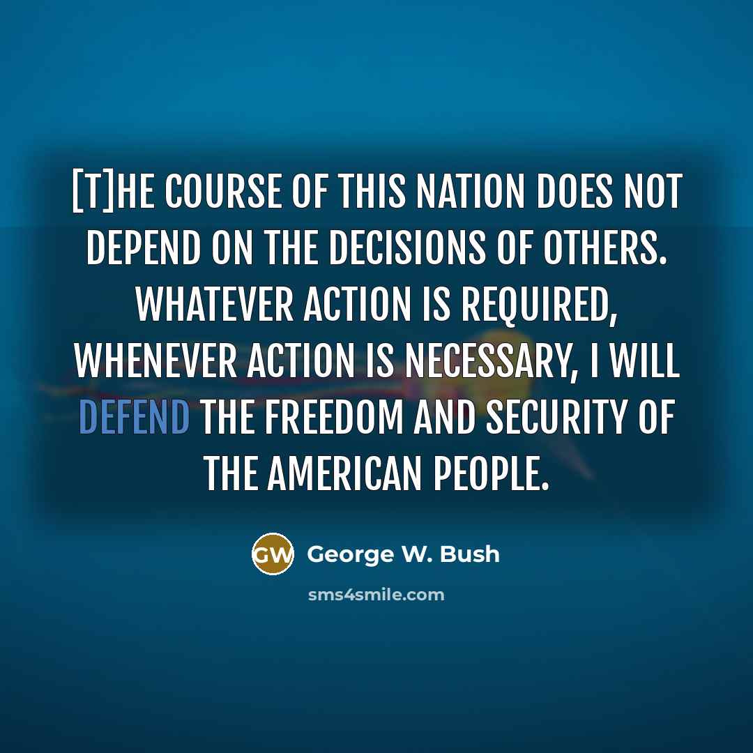 “[T]he course of this nation does not depend on the…” quote by George W. Bush