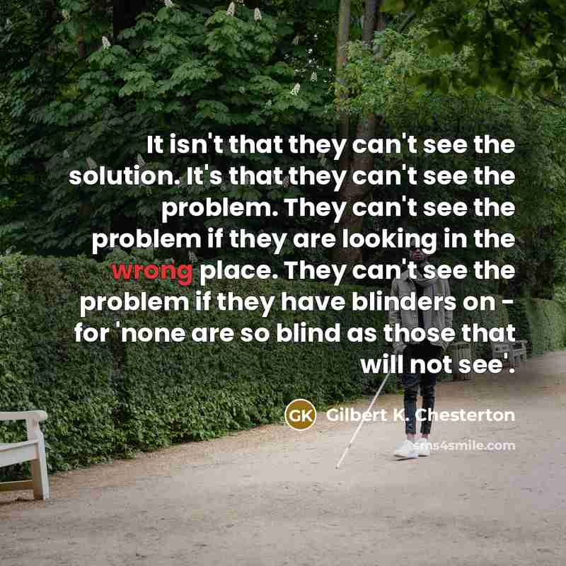 “It isn't that they can't see the solution. It's that…” quote by Gilbert K. Chesterton