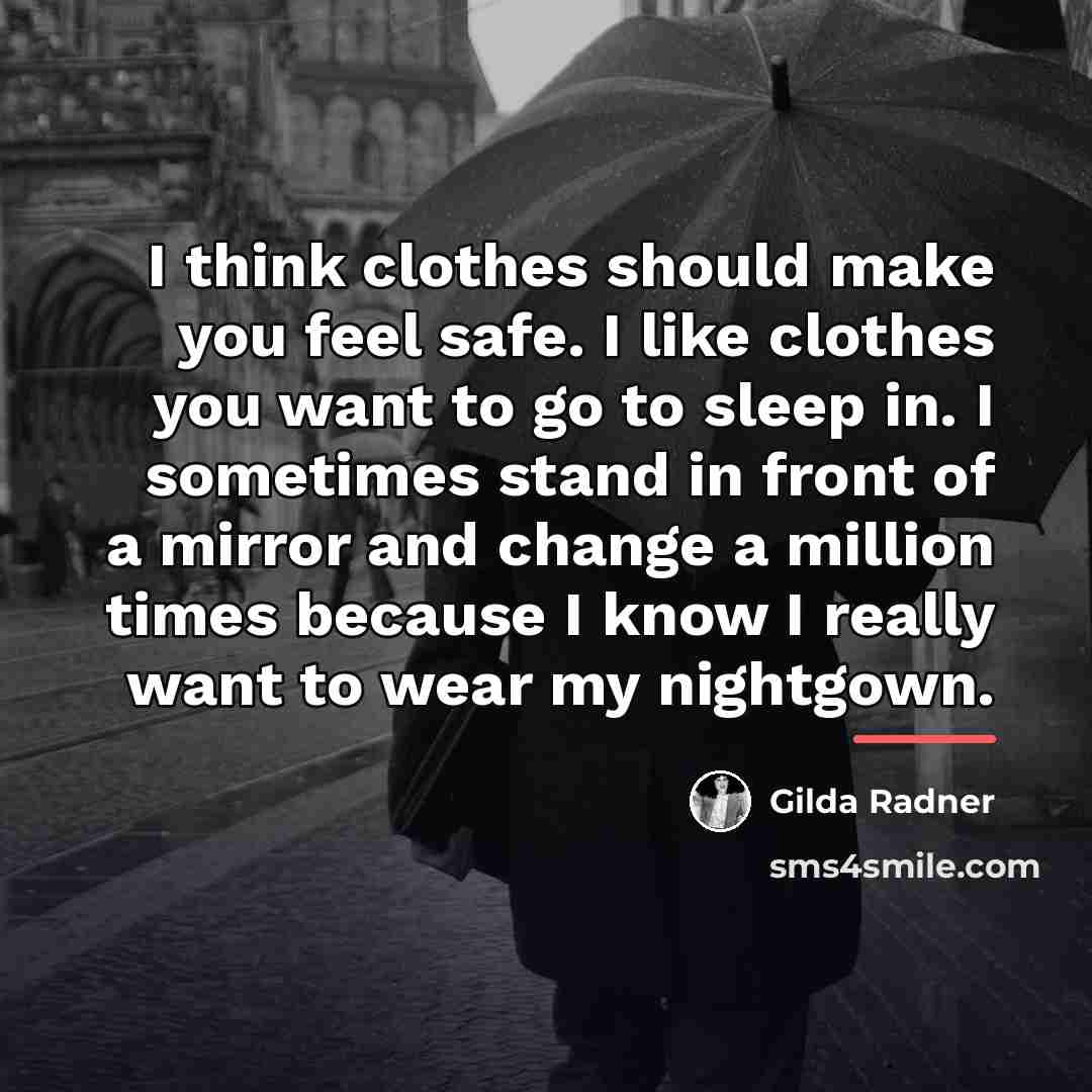 “I think clothes should make you feel safe. I like…” quote by Gilda Radner