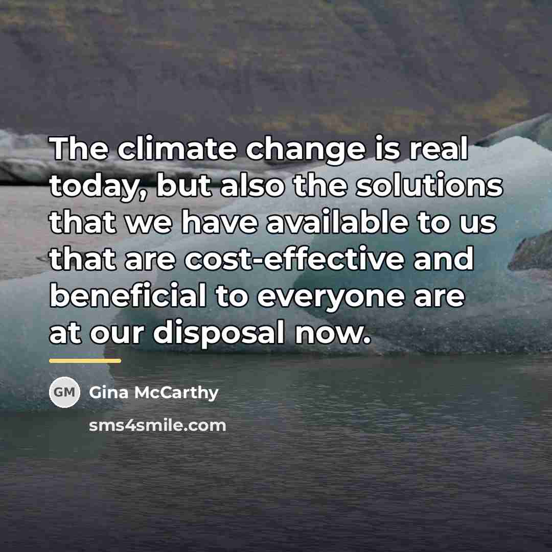 “The climate change is real today, but also the solutions…” quote by Gina McCarthy