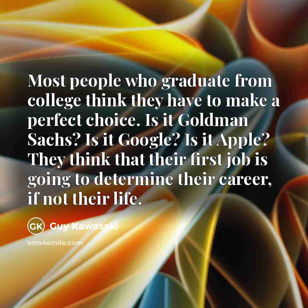 “Most people who graduate from college think they have to…” quote by Guy Kawasaki