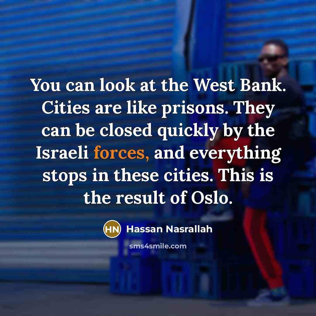 “You can look at the West Bank. Cities are like…” quote by Hassan Nasrallah