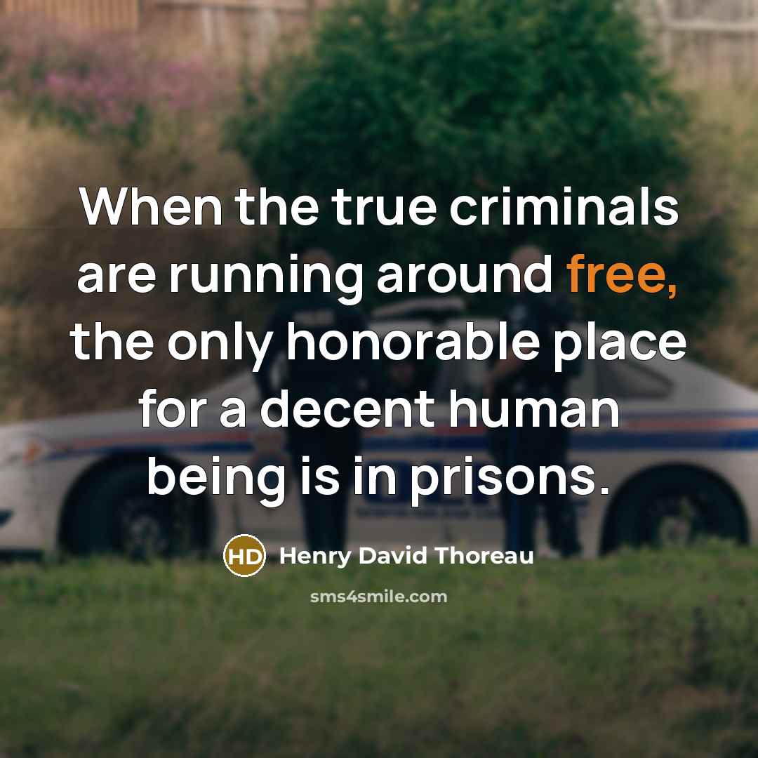 “When the true criminals are running around free, the only…” quote by Henry David Thoreau