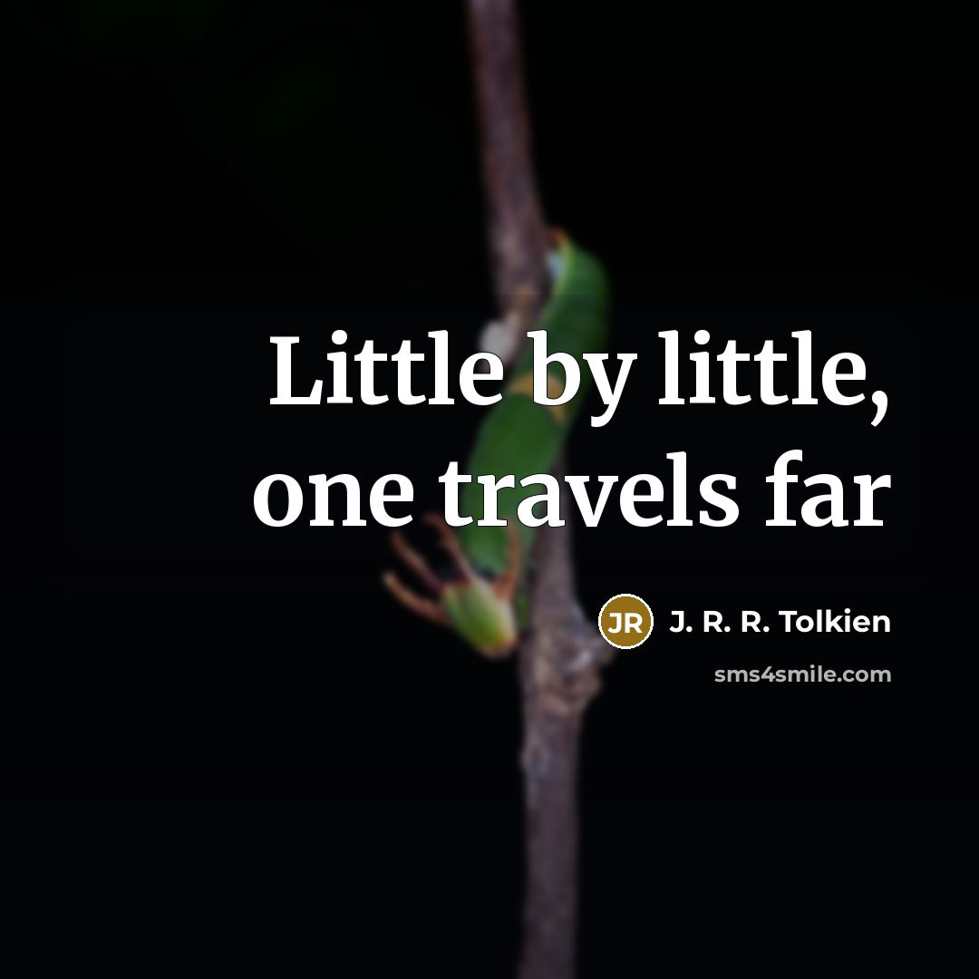 “Little by little, one travels far…” quote by J. R. R. Tolkien