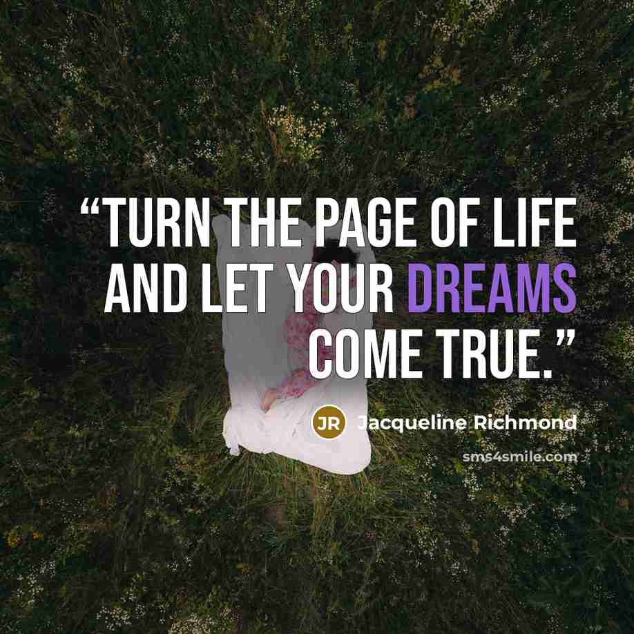 “Turn the page of life and let your dreams come true.” quote by Jacqueline Richmond
