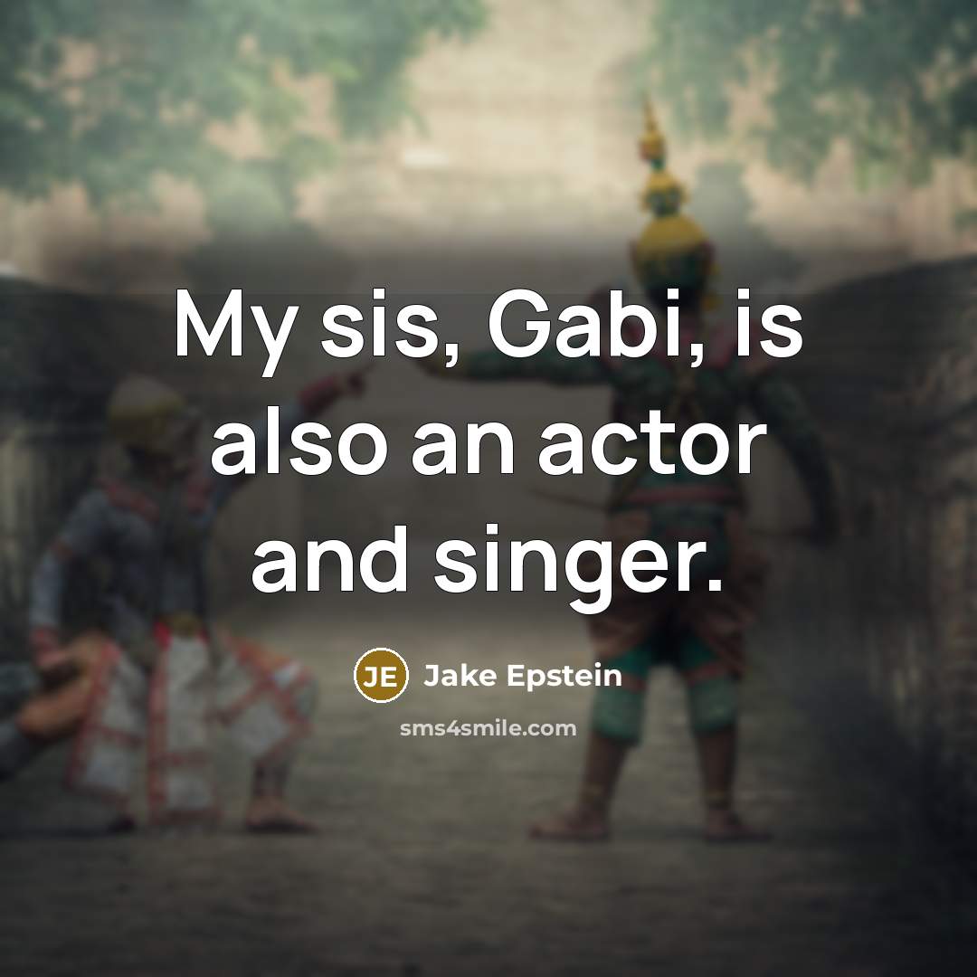 “My sis, Gabi, is also an actor and singer.…” quote by Jake Epstein