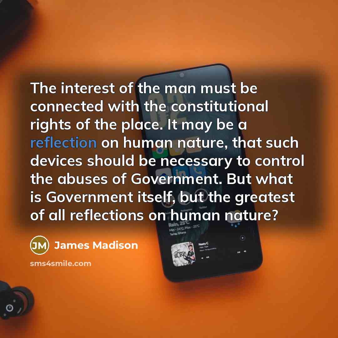 “The interest of the man must be connected with the…” quote by James Madison