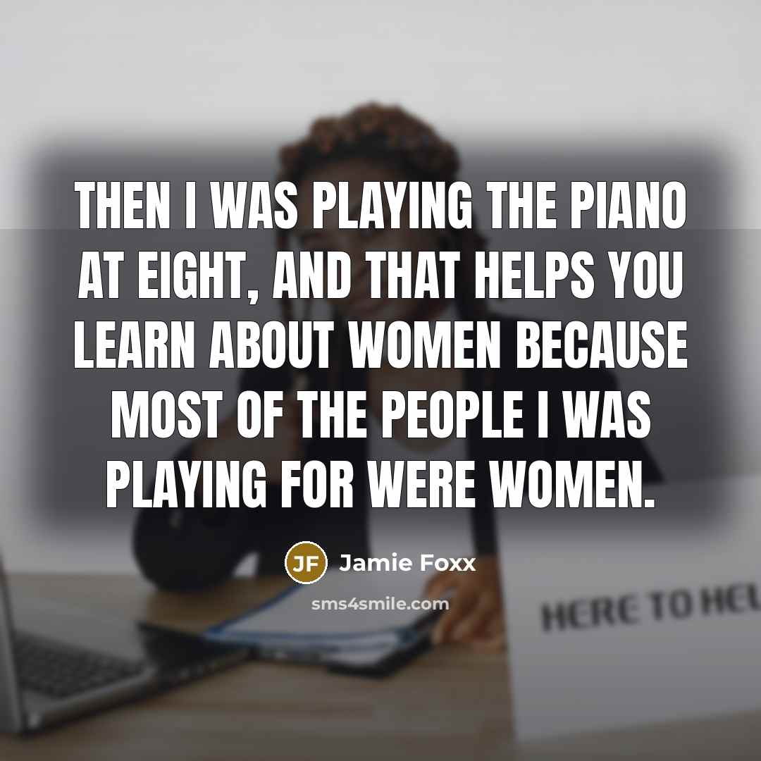 “Then I was playing the piano at eight, and that…” quote by Jamie Foxx