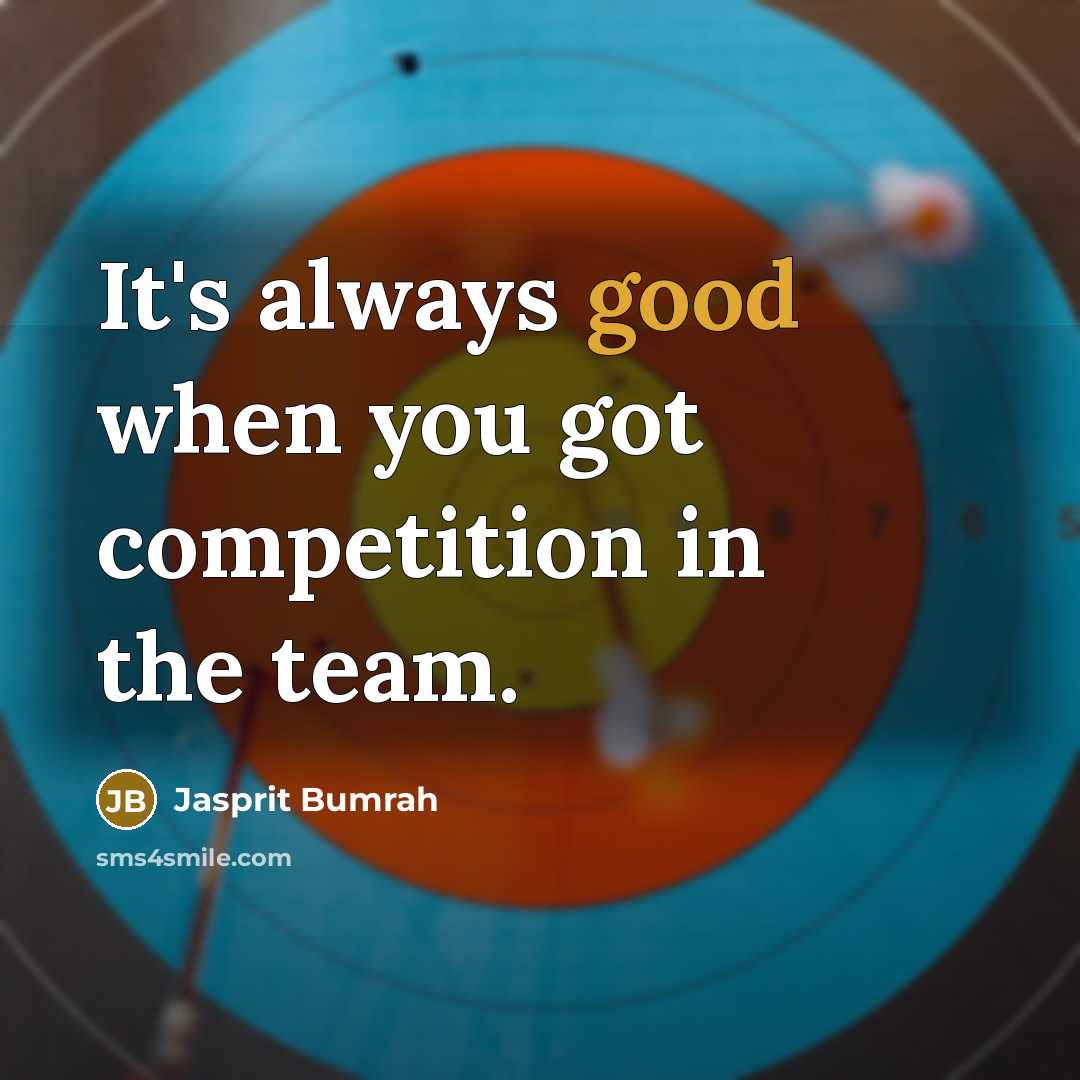 “It's always good when you got competition in the team.…” quote by Jasprit Bumrah