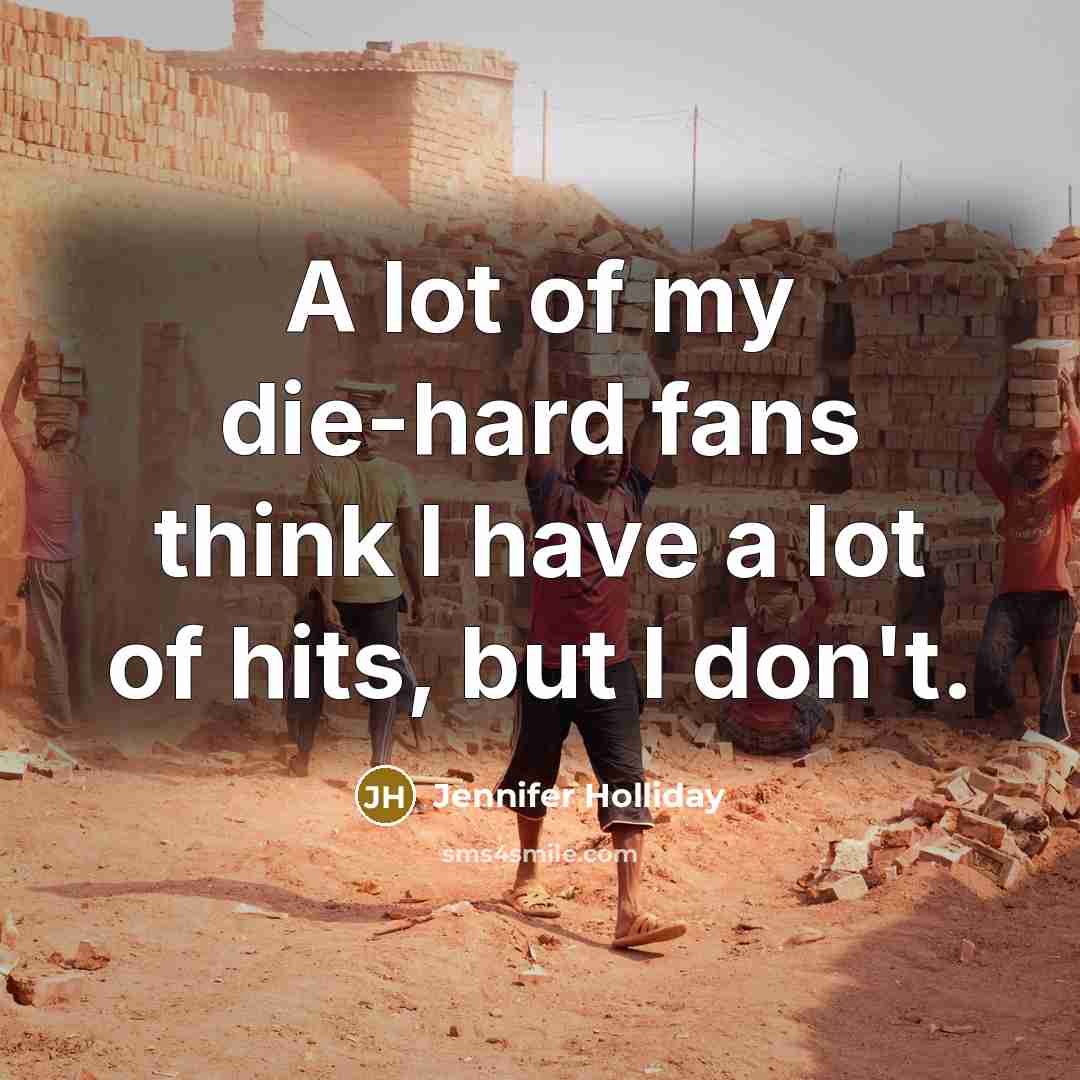“A lot of my die-hard fans think I have a…” quote by Jennifer Holliday