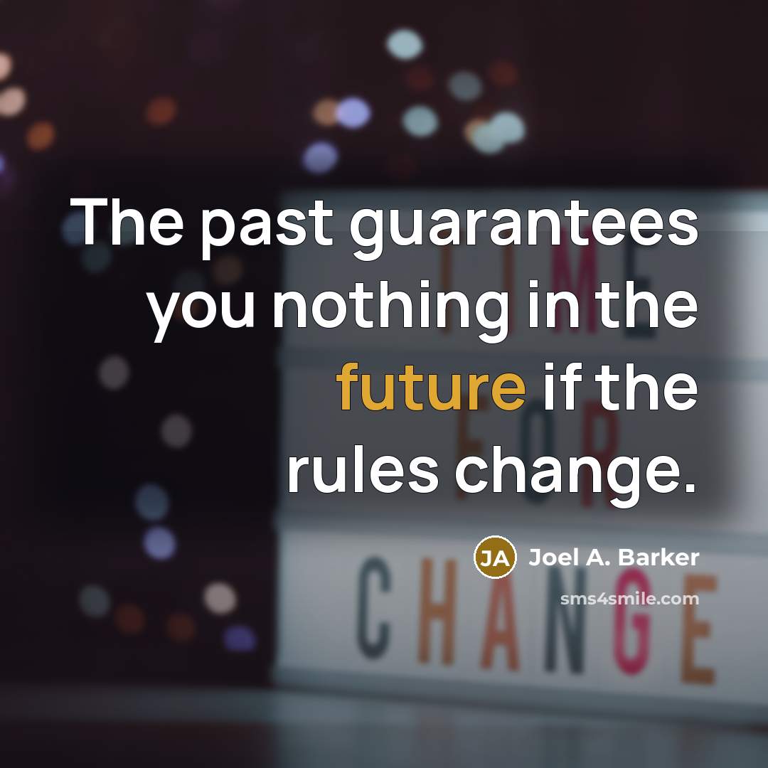 “The past guarantees you nothing in the future if the…” quote by Joel A. Barker