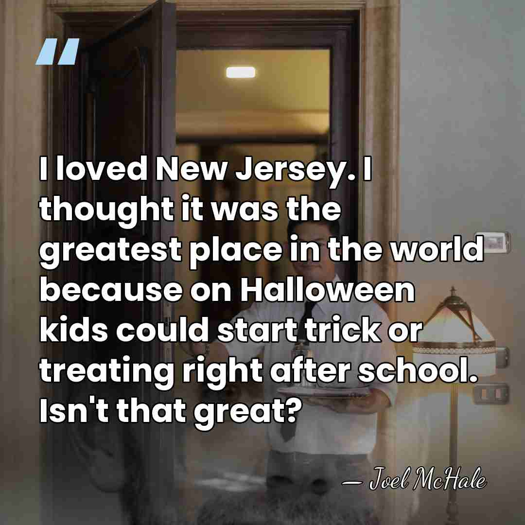 I loved New Jersey. I thought it was the greatest place in&hellip; - Joel McHale