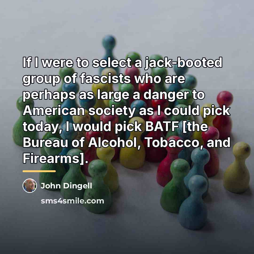 “If I were to select a jack-booted group of fascists…” quote by John Dingell