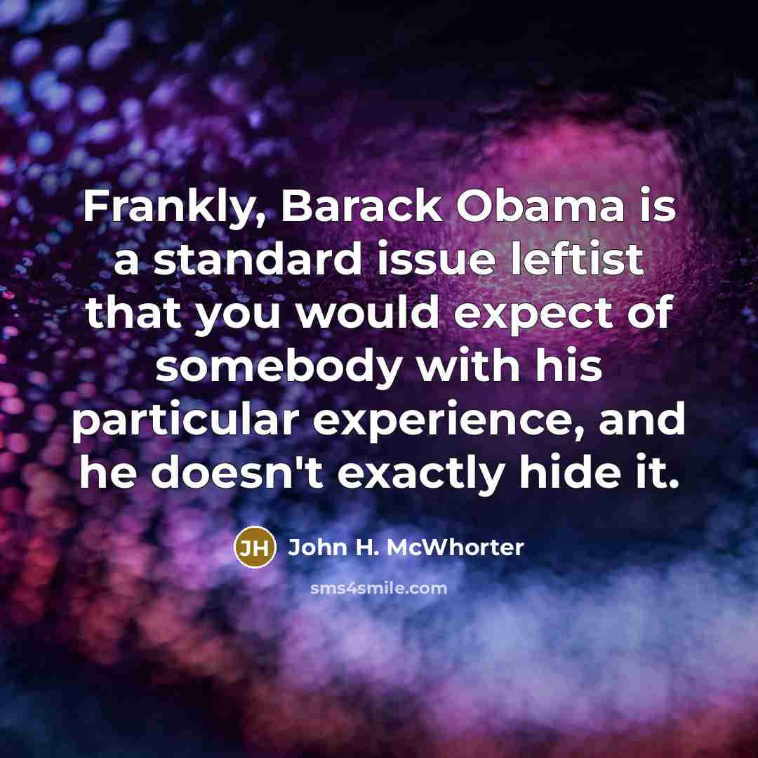 “Frankly, Barack Obama is a standard issue leftist that you…” quote by John H. McWhorter