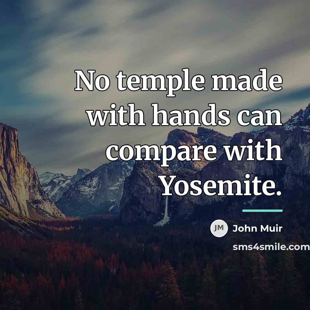“No temple made with hands can compare with Yosemite.…” quote by John Muir