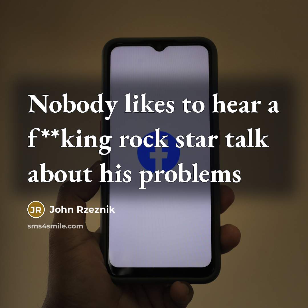 “Nobody likes to hear a f**king rock star talk about…” quote by John Rzeznik