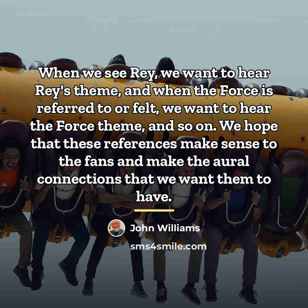 “When we see Rey, we want to hear Rey's theme,…” quote by John Williams