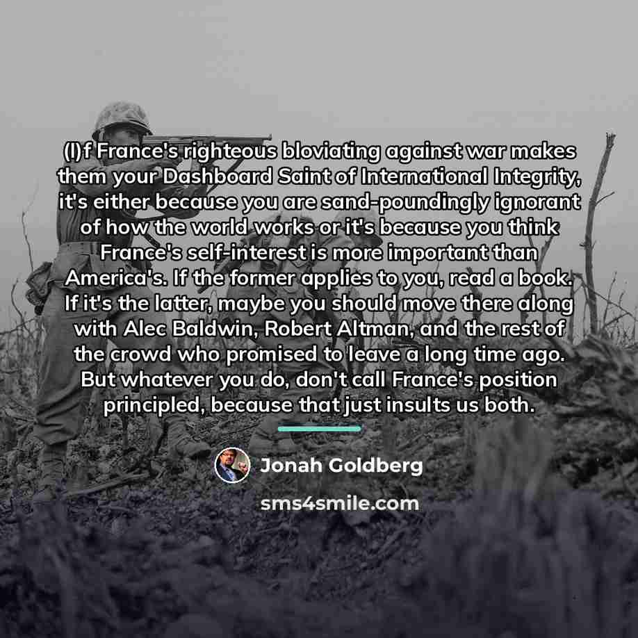 “(I)f France's righteous bloviating against war makes them your Dashboard…” quote by Jonah Goldberg