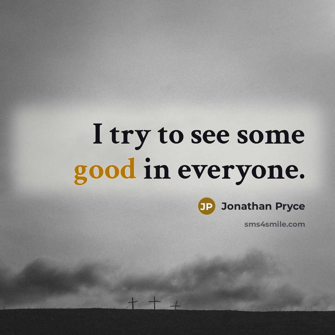 “I try to see some good in everyone.…” quote by Jonathan Pryce
