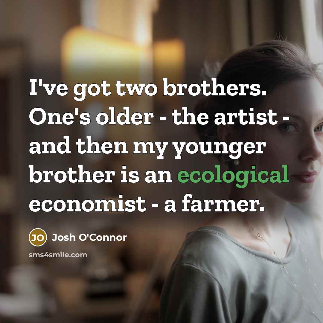 “I've got two brothers. One's older - the artist -…” quote by Josh O'Connor