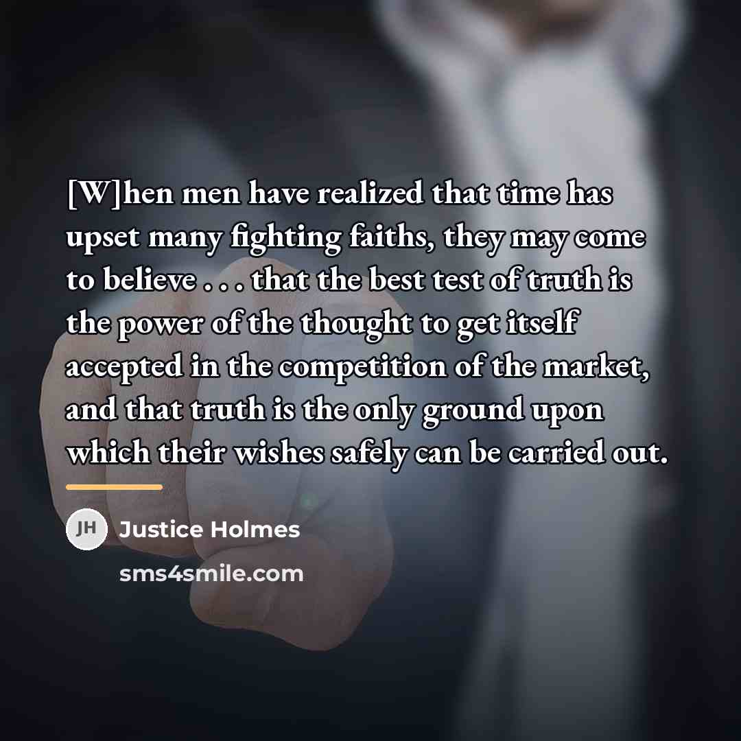 “[W]hen men have realized that time has upset many fighting…” quote by Justice Holmes