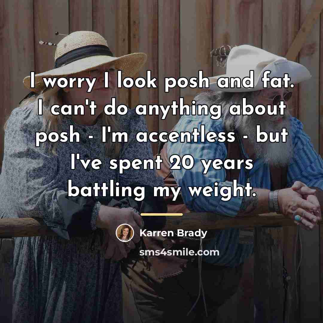 “I worry I look posh and fat. I can't do…” quote by Karren Brady