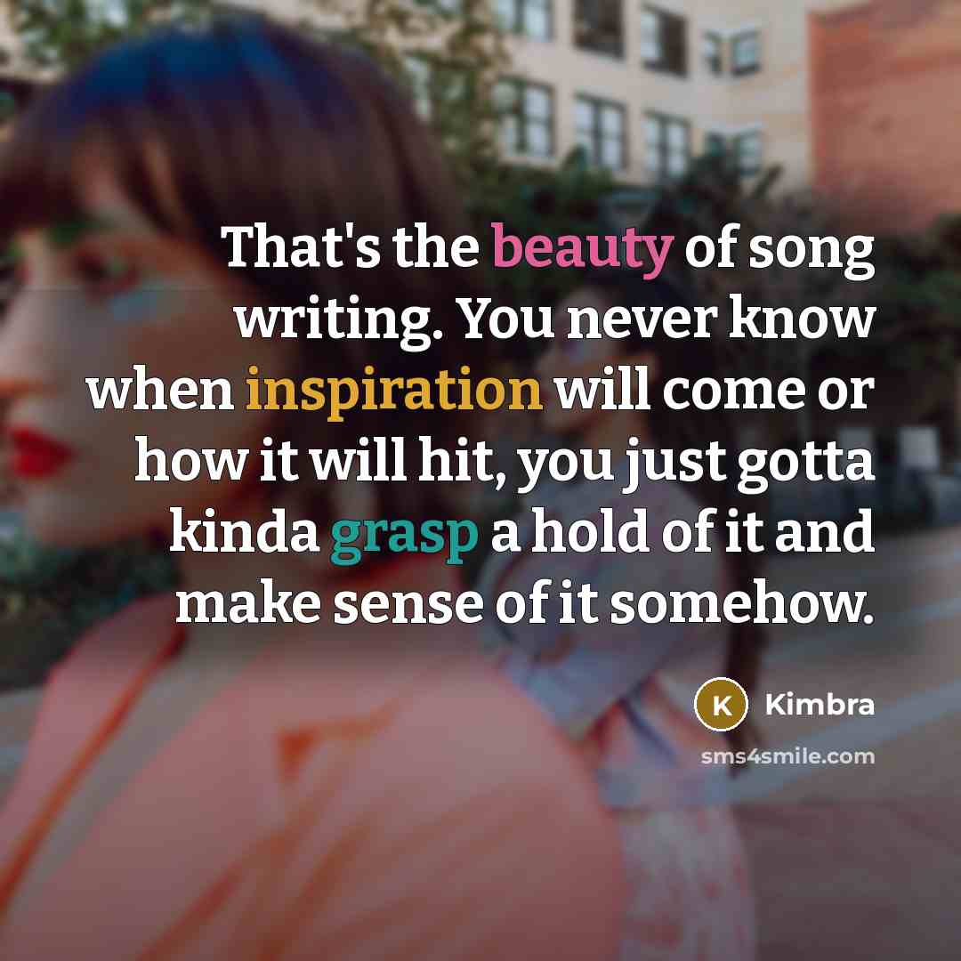 “That's the beauty of song writing. You never know when…” quote by Kimbra