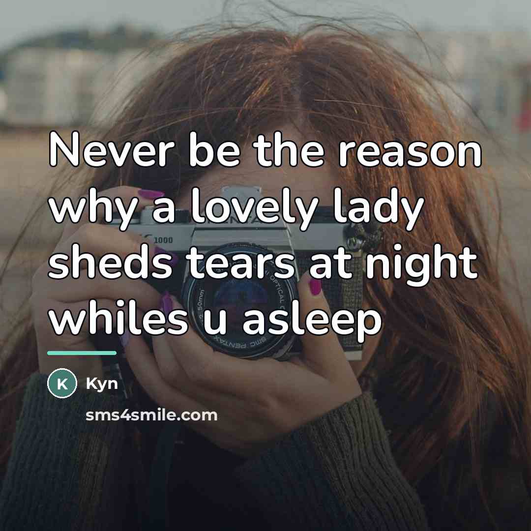 “Never be the reason why a lovely lady sheds tears…” quote by Kyn