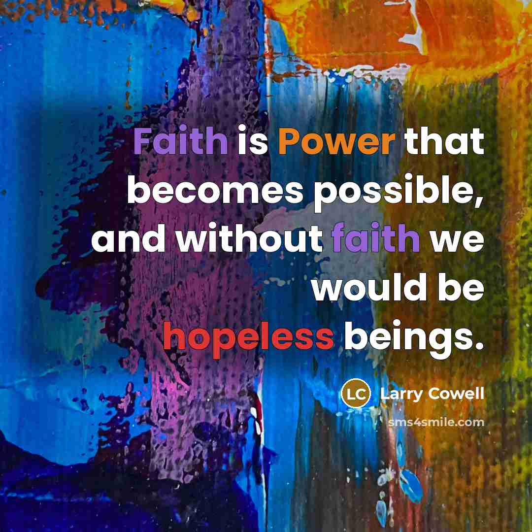 “Faith is Power that becomes possible, and without faith we…” quote by Larry Cowell