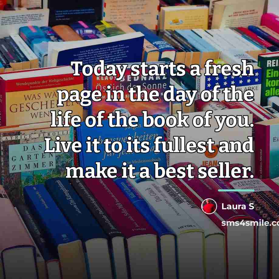 “Today starts a fresh page in the day of the…” quote by Laura S