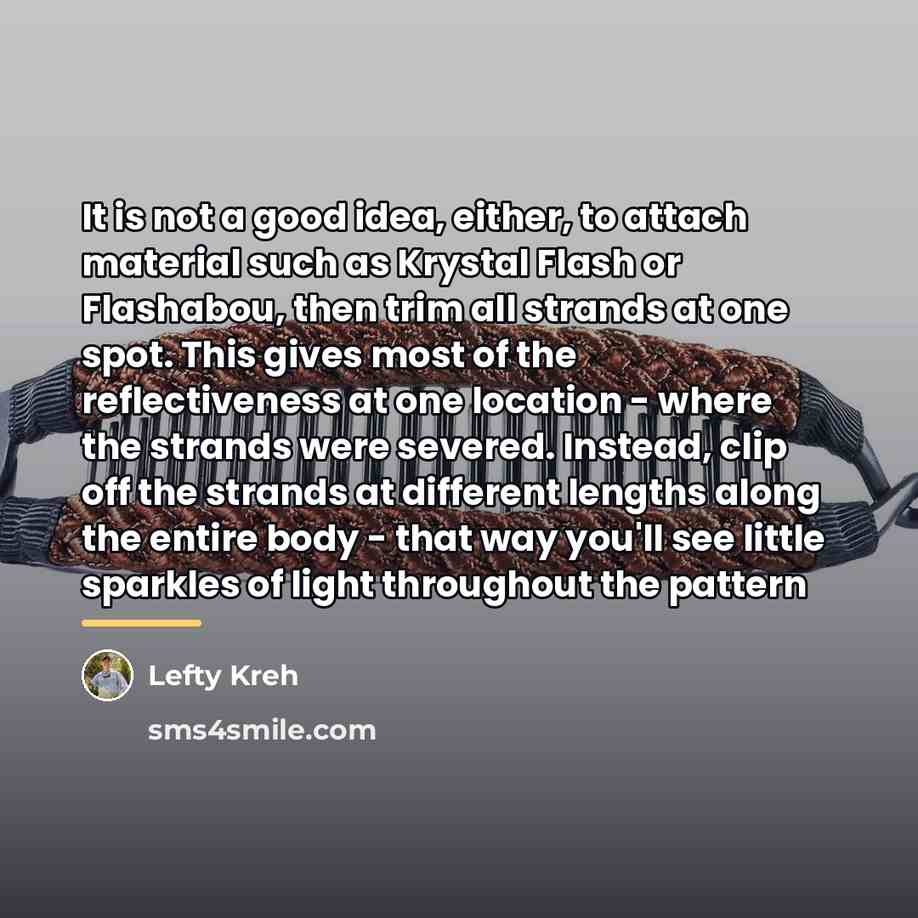 “It is not a good idea, either, to attach material…” quote by Lefty Kreh